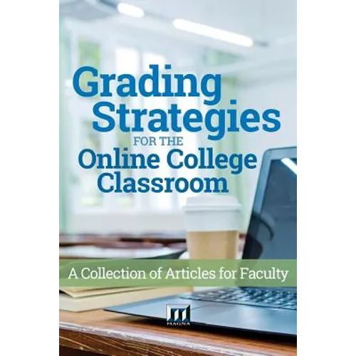 Grading Strategies for the Online College Classroom: A Collection of Articles for Faculty - Paperback