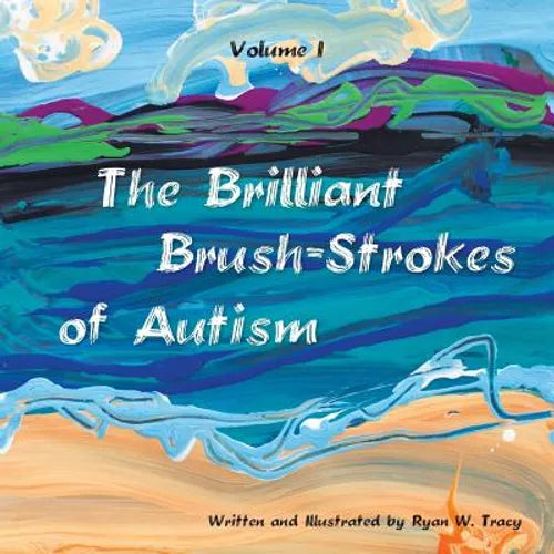 The Brilliant Brush-Strokes of Autism: Volume I - Paperback