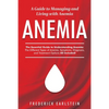 Anemia: A Guide to Managing and Living with Anemia - Paperback