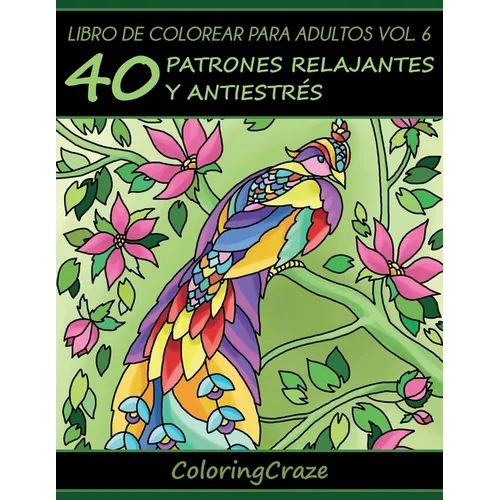 Libro de Colorear para Adultos Volumen 6: 40 Patrones Relajantes y Anti Estrés - Paperback