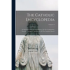 The Catholic Encyclopedia: An International Work Of Reference On The Constitution, Doctrine, Discipline, And History Of The Catholic Church; Volume 6 - Paperback