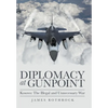 Diplomacy at Gunpoint: Kosovo: the Illegal and Unnecessary War - Hardcover