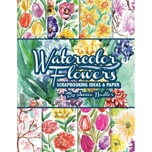 Watercolor Flowers: Scrapbooking Ideas and Paper - Paperback