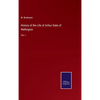History of the Life of Arthur Duke of Wellington: Vol. I - Hardcover