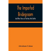 The Imported Bridegroom; And Other Stories of the New York Ghetto - Paperback