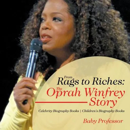 From Rags to Riches: The Oprah Winfrey Story - Celebrity Biography Books Children's Biography Books - Paperback