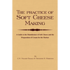 The Practice of Soft Cheesemaking - A Guide to the Manufacture of Soft Cheese and the Preparation of Cream for the Market: Read Country Book - Hardcover