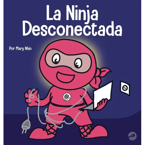 La Ninja Desconectada: Un libro para niños sobre el tiempo frente a la pantalla - Hardcover