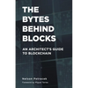 The Bytes Behind Blocks: An Architect's Guide to Blockchain - Paperback