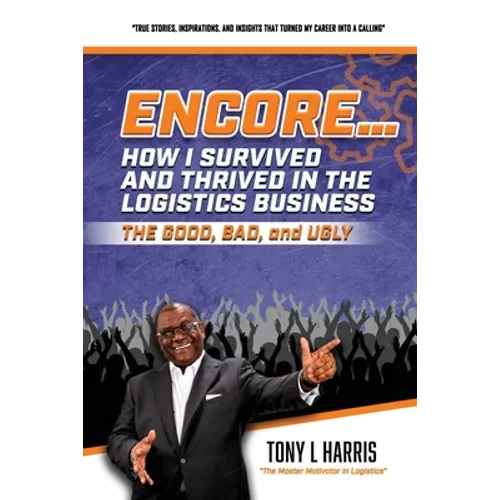 ENCORE...How I Survived And Thrived In The Logistics Business - Paperback