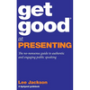 Get Good At Presenting: The no-nonsense guide to authentic and engaging public speaking - Paperback