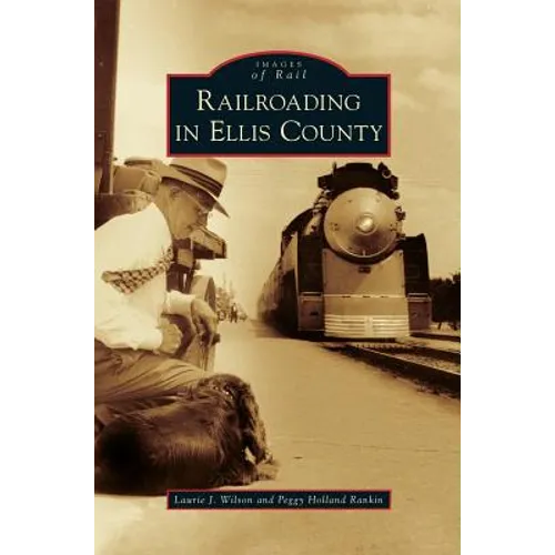 Railroading in Ellis County - Hardcover