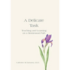 A Delicate Task: Teaching and Learning on a Montessori Path - Hardcover