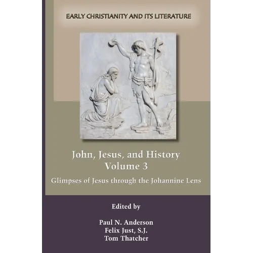 John, Jesus, and History, Volume 3: Glimpses of Jesus through the Johannine Lens - Paperback