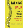 Talking Back: How to Overcome Chronic Back Pain and Rebuild Your Life - Paperback