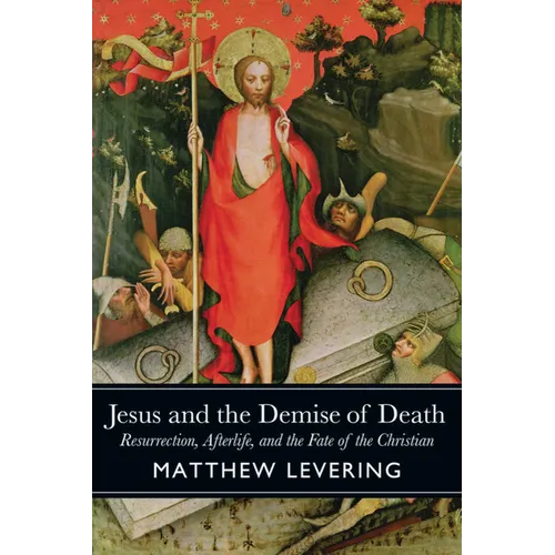 Jesus and the Demise of Death: Resurrection, Afterlife, and the Fate of the Christian - Paperback