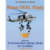 Navy Seal Dogs! A Children's Book about Training Navy Seal Dogs for Combat: Fun Facts & Pictures About Navy Seal Dog Soldiers, Not Your Normal K9! - Paperback