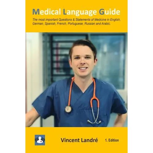 Medical Language Guide: The most important Questions & Statements of Medicine in English, German, Spanish, French, Portuguese, Russian and Arabic. - Paperback