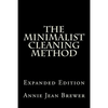 The Minimalist Cleaning Method Expanded Edition: How to Clean Your Home With a Minimum of Money, Supplies and Time - Paperback