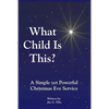 What Child Is This? A Simple yet Powerful Christmas Eve Service - Paperback