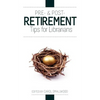 Pre- And Post-Retirement Tips for Librarians - Paperback