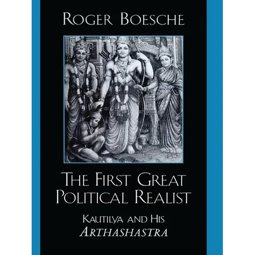 The First Great Political Realist: Kautilya and His Arthashastra - Paperback
