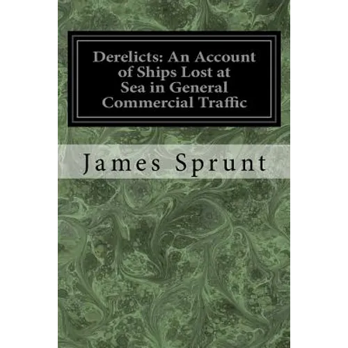 Derelicts: An Account of Ships Lost at Sea in General Commercial Traffic: And a Brief History of Blockade Runners Stranded Along the North Carolina Co - Paperback