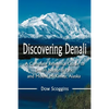 Discovering Denali: A Complete Reference Guide to Denali National Park and Mount McKinley, Alaska - Paperback