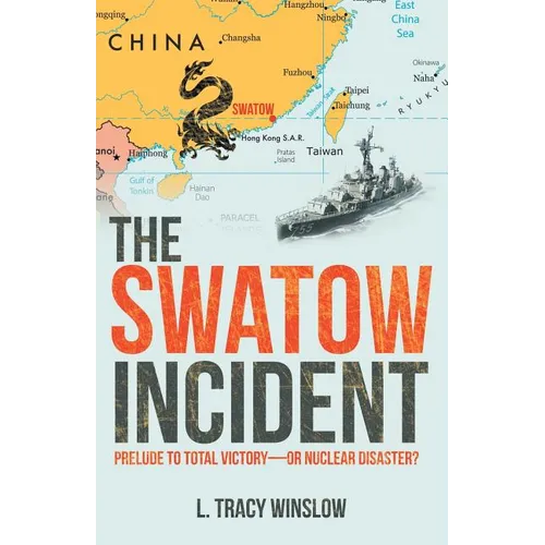 The Swatow Incident: Prelude to Total Victory-Or Nuclear Disaster? - Paperback