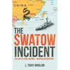 The Swatow Incident: Prelude to Total Victory-Or Nuclear Disaster? - Paperback