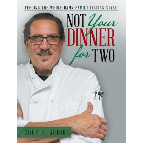 Not Your Dinner for Two: Feeding the Whole Damn Family Italian-Style - Hardcover
