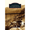 Colorado and Southern Railway: Clear Creek Narrow Gauge - Hardcover