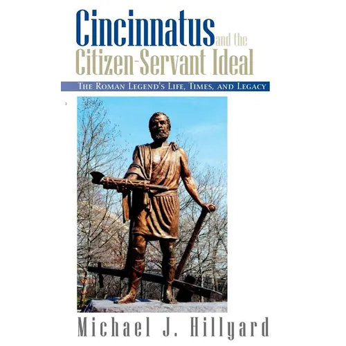 Cincinnatus and the Citizen-Servant Ideal: The Roman Legend's Life, Times, and Legacy - Paperback