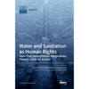 Water and Sanitation as Human Rights: Have They Strengthened Marginalized Peoples' Claim for Access? - Hardcover