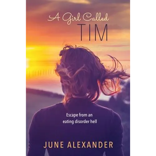 A Girl Called Tim: Escape from an Eating Disorder Hell - Paperback