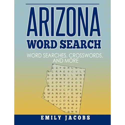 Arizona Word Search: Word Search and Other Puzzles about Arizona Places and People - Paperback