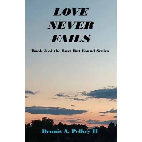 Love Never Fails - Book 3 of the Lost But Found Series - Paperback