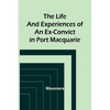 The Life and Experiences of an Ex-Convict in Port Macquarie - Paperback