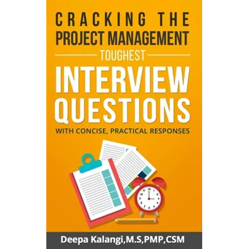 Cracking the Toughest Project Management Interview Questions: With Concise, Practical Responses - Paperback