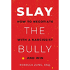 Slay the Bully: How to Negotiate with a Narcissist and Win - Paperback