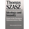 Ideology and Insanity: Essays on the Psychiatric Dehumanization of Man - Paperback