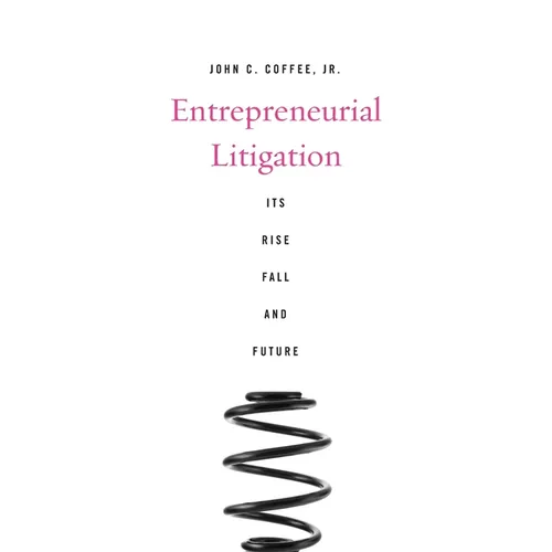 Entrepreneurial Litigation: Its Rise, Fall, and Future - Hardcover