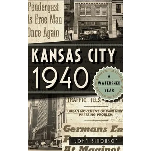 Kansas City 1940: A Watershed Year - Hardcover