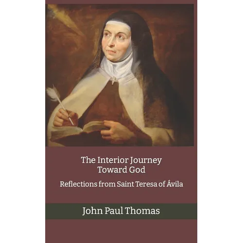 The Interior Journey Toward God: Reflections from Saint Teresa of Ávila - Paperback