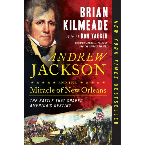 Andrew Jackson and the Miracle of New Orleans: The Battle That Shaped America's Destiny - Paperback
