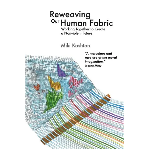 Reweaving Our Human Fabric: Working Together to Create a Nonviolent Future - Paperback