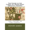 The Figure in the Carpet. by: Henry James (Original Version) - Paperback