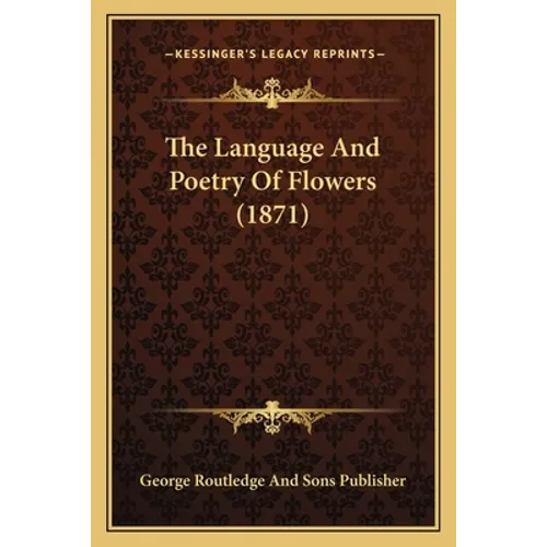 The Language And Poetry Of Flowers (1871) - Paperback