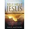 Self Help Jesus: Creating Abundance by Applying Spiritual Laws - Paperback