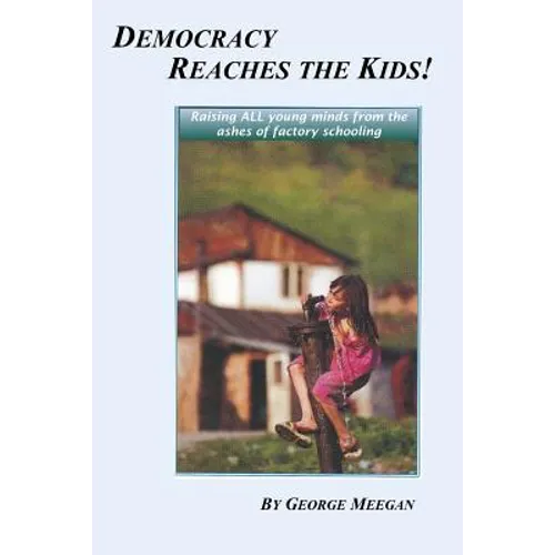 Democracy Reaches the Kids!: Raising ALL young minds from the ashes of factory schooling - Paperback